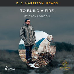 London, Jack - B. J. Harrison Reads To Build a Fire, audiobook