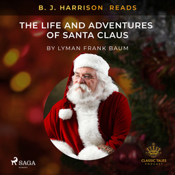 Baum, L. Frank. - B. J. Harrison Reads The Life and Adventures of Santa Claus, audiobook