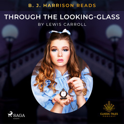 Carroll, Lewis - B. J. Harrison Reads Through the Looking-Glass, audiobook