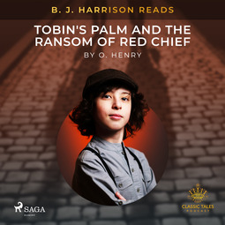 Henry, O. - B. J. Harrison Reads Tobin's Palm and The Ransom of Red Chief, äänikirja