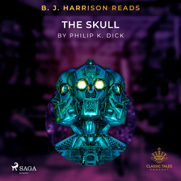 Dick, Philip K. - B. J. Harrison Reads The Skull, äänikirja