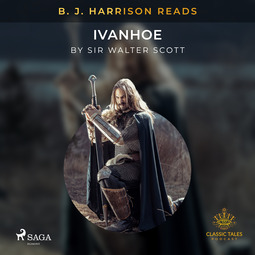 Scott, Sir Walter - B. J. Harrison Reads Ivanhoe, äänikirja