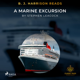 Leacock, Stephen - B. J. Harrison Reads A Marine Excursion, äänikirja