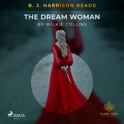 Collins, Wilkie - B. J. Harrison Reads The Dream Woman, äänikirja