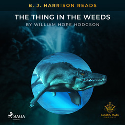 Hodgson, William Hope - B. J. Harrison Reads The Thing in the Weeds, audiobook
