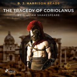 Shakespeare, William - B. J. Harrison Reads The Tragedy of Coriolanus, äänikirja