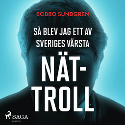Sundgren, Bobbo - Så blev jag ett av Sveriges värsta nättroll, audiobook