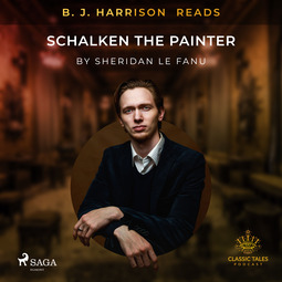 Fanu, Sheridan Le - B. J. Harrison Reads Schalken the Painter, audiobook