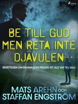 Engström, Staffan - Be till Gud men reta inte djävulen: berättelsen om en man som trodde att allt var till salu, ebook