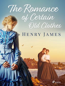 James, Henry - The Romance of Certain Old Clothes, ebook