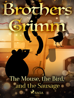 Grimm, Brothers - The Mouse, the Bird, and the Sausage, e-bok