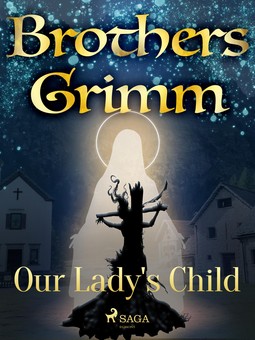 Grimm, Brothers - Our Lady's Child, ebook