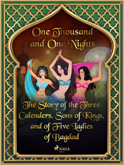 Nights, One Thousand and One - The Story of the Three Calenders, Sons of Kings, and of Five Ladies of Bagdad, ebook