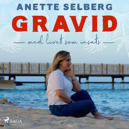 Selberg, Anette - Gravid - Med livet som insats, audiobook