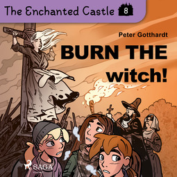 Gotthardt, Peter - The Enchanted Castle 8 - Burn the Witch!, audiobook