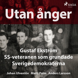 Ulvenlöv, Johan - Utan ånger: Gustaf Ekström, SS-veteranen som grundade Sverigedemokraterna, audiobook