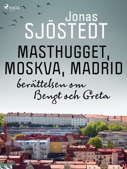 Sjöstedt, Jonas - Masthugget, Moskva, Madrid : berättelsen om Bengt och Greta, ebook
