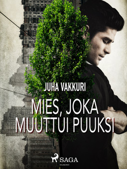 Vakkuri, Juha - Mies, joka muuttui puuksi, ebook