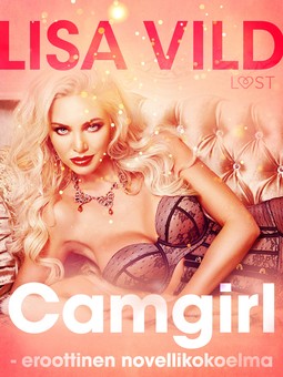 Vild, Lisa - Camgirl - eroottinen novellikokoelma, e-kirja
