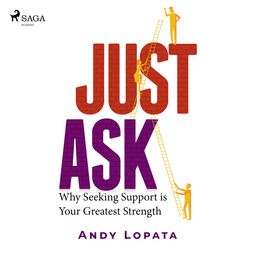 Lopata, Andy - Just Ask: Why Seeking Support is Your Greatest Strength, audiobook