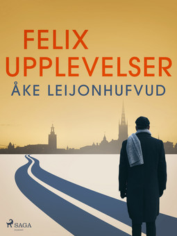 Leijonhufvud, Åke - Felix upplevelser, ebook