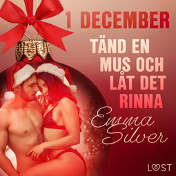 Silver, Emma - 1 december: Tänd en mus och låt det rinna - en erotisk julkalender, äänikirja