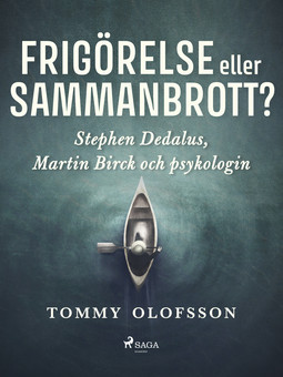 Olofsson, Tommy - Frigörelse eller sammanbrott?: Stephen Dedalus, Martin Birck och psykologin, ebook