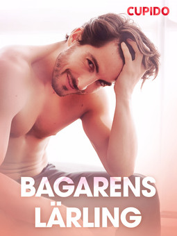 Bohman, Marcus - Bagarens lärling - erotiska noveller, ebook