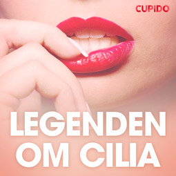 Bohman, Marcus - Legenden om Cilia - erotiska noveller, audiobook