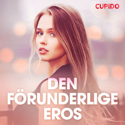 Cupido - Den förunderlige Eros - erotiska noveller, audiobook