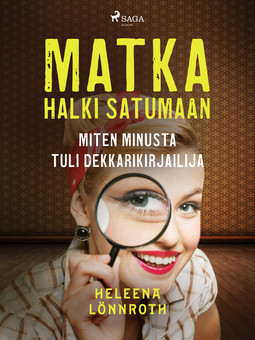 Lönnroth, Heleena - Matka halki Satumaan: miten minusta tuli dekkarikirjailija, ebook