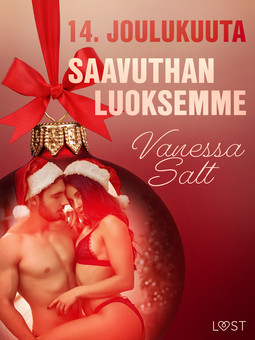 Salt, Vanessa - 14. joulukuuta: Saavuthan luoksemme - eroottinen joulukalenteri, e-kirja