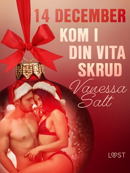 Salt, Vanessa - 14 december: Kom i din vita skrud - en erotisk julkalender, e-bok