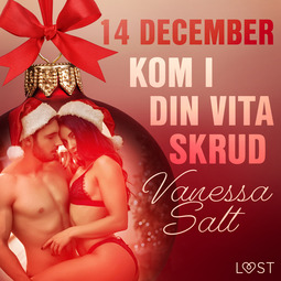 Salt, Vanessa - 14 december: Kom i din vita skrud - en erotisk julkalender, audiobook