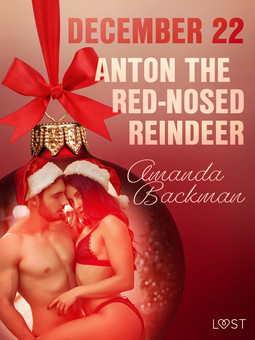 Backman, Amanda - December 22: Anton the Red-Nosed Reindeer - An Erotic Christmas Calendar, e-kirja