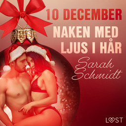 Schmidt, Sarah - 10 december: Naken med ljus i hår - en erotisk julkalender, audiobook