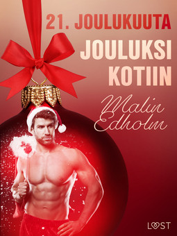 Edholm, Malin - 21. joulukuuta: Jouluksi kotiin - eroottinen joulukalenteri, e-kirja