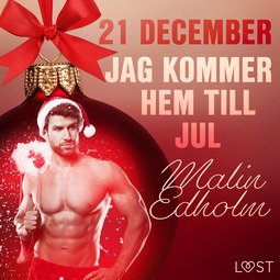 Edholm, Malin - 21 december: Jag kommer hem till jul - en erotisk julkalender, audiobook