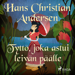 Andersen, H. C. - Tyttö, joka astui leivän päälle, audiobook