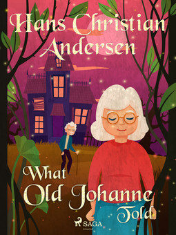 Andersen, Hans Christian - What Old Johanne Told, ebook