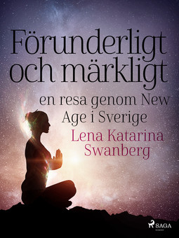 Swanberg, Lena Katarina - Förunderligt och märkligt: en resa genom New Age i Sverige, e-kirja