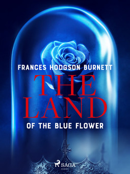 Burnett, Frances Hodgson - The Land of the Blue Flower, ebook