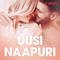 Cupido - Uusi naapuri - eroottinen novelli, äänikirja
