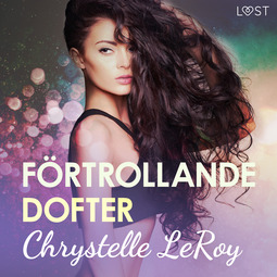 Leroy, Chrystelle - Förtrollande dofter - erotisk novell, audiobook