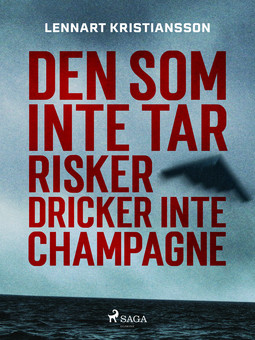 Kristiansson, Lennart - Den som inte tar risker dricker inte champagne, e-bok