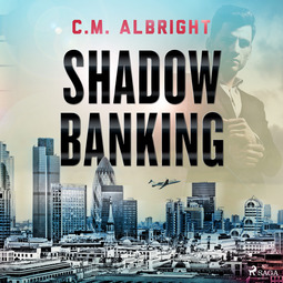 Albright, C. M. - Shadow Banking, audiobook