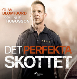 Blomfjord, Olavi - Det perfekta skottet : en polismans berättelse om gripandet av Sveriges värsta massmördare Mattias Flink, äänikirja