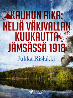 Rislakki, Jukka - Kauhun aika: neljä väkivallan kuukautta Jämsässä 1918, ebook