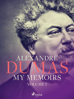 Dumas, Alexandre - My Memoirs. Volume I, ebook