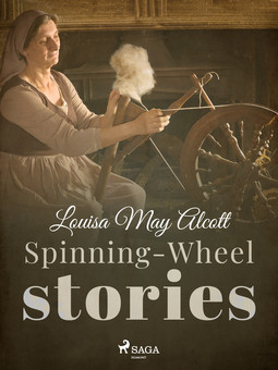 Alcott, Louisa May - Spinning-Wheel Stories, ebook